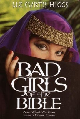 Bad girls of the Bible : [large type] : and what we can learn from them /