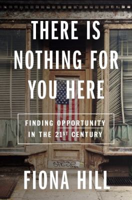 There is nothing for you here : finding opportunity in the twenty-first century /