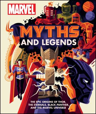 Marvel myths and legends : the epic origins of Thor, the Eternals, Black Panther, and the Marvel universe /
