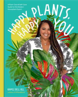 Happy plants, happy you : a plant-care & self-care guide for the modern houseplant parent /