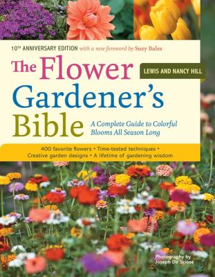 The flower gardener's bible : time-tested techniques, creative designs, and perfect plants for colorful gardens /