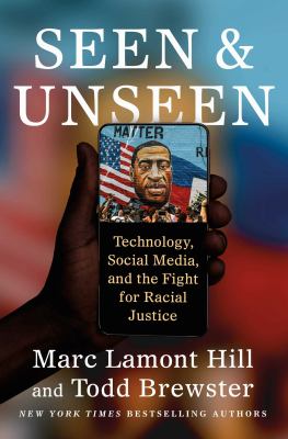 Seen and unseen : technology, social media, and the fight for racial justice /