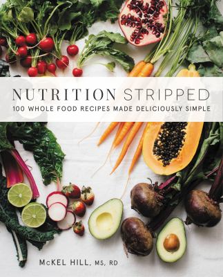 Nutrition stripped : whole-foods recipes made deliciously simple /