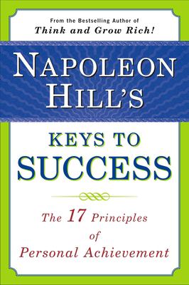 Napoleon Hill's keys to success : the 17 principles of personal achievement /