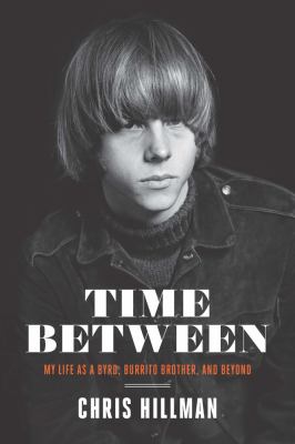 Time between : my life as a Byrd, Burrito Brother, and beyond /