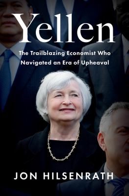 Yellen : the trailblazing economist who navigated an era of upheaval /