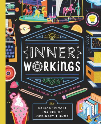 Inner workings : the extraordinary insides of ordinary things /