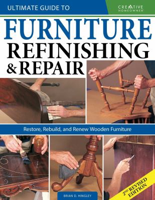 Ultimate guide to furniture repair & refinishing : restore, rebuild, and renew wooden furniture /