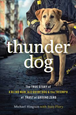 Thunder dog [large type] : the true story of a blind man, his guide dog, and the triumph of trust at Ground Zero /