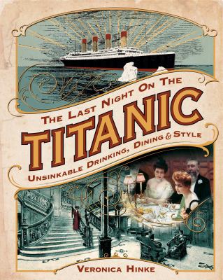 The last night on the Titanic : unsinkable drinking, dining, and style /