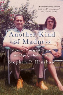Another kind of madness : a journey through the stigma and hope of mental illness /