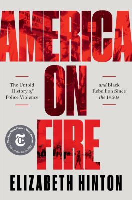 America on fire : the untold history of police violence and Black rebellion since the 1960s /