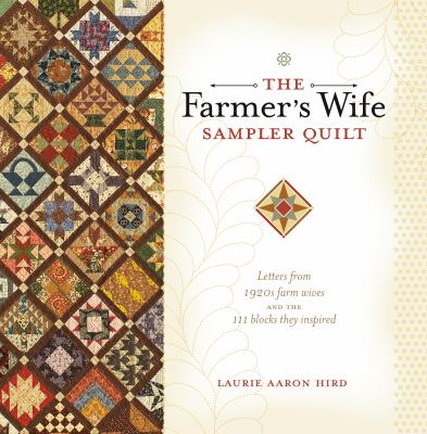 The farmer's wife sampler quilt : letters from 1920s farm wives and the 111 blocks they inspired /