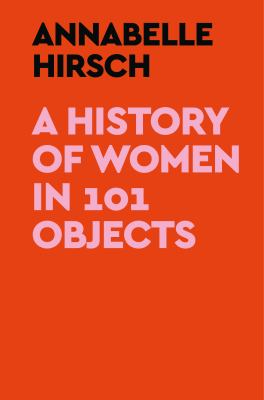 A history of women in 101 objects /