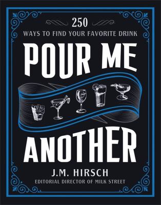 Pour me another : 250 ways to find your favorite drink /