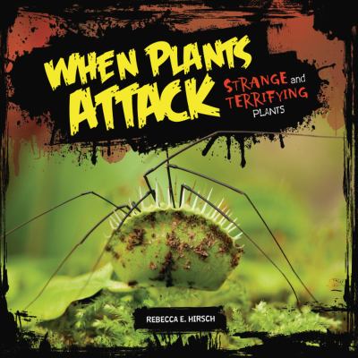 When plants attack : strange and terrifying plants /