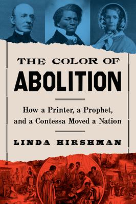 The color of abolition : how a printer, a prophet, and a contessa moved a nation /