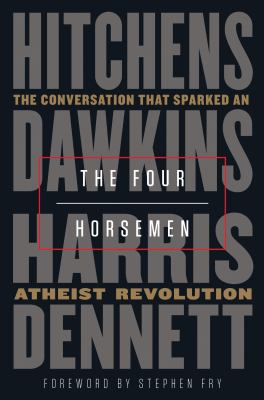 The four horsemen : the conversation that sparked an atheist revolution /