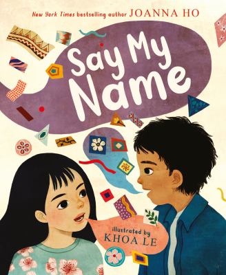 Say my name / by Joanna Ho ; illustrated by Khoa Le.