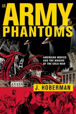 An army of phantoms : American movies and the making of the Cold War /