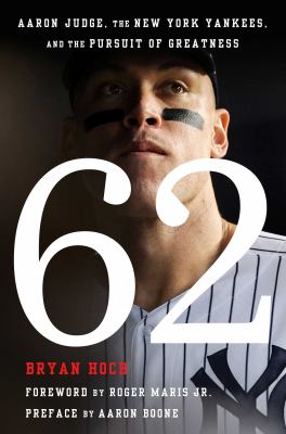62 : Aaron Judge, the New York Yankees, and the pursuit of greatness /