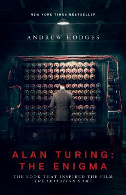 Alan Turing : the enigma : the book that inspired the film The Imitation Game /