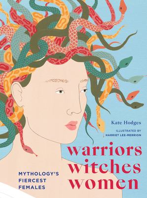 Warriors, witches, women : mythology's fiercest females /