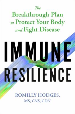 Immune resilience : the breakthrough plan to protect your body and fight disease /