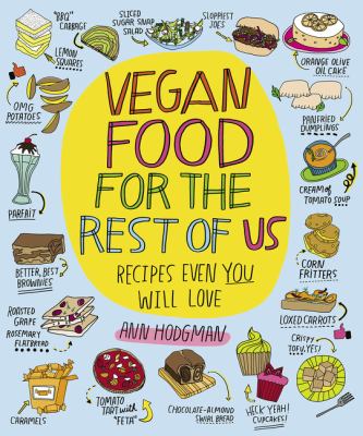 Vegan food for the rest of us : recipes even you will love /