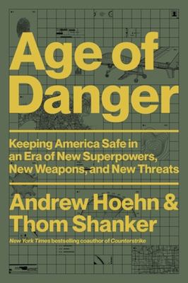 Age of danger : keeping America safe in an era of new superpowers, new weapons, and new threats /