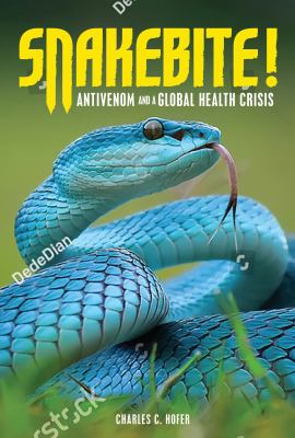 Snakebite! : antivenom and a global health crisis /