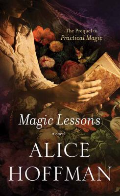 Magic lessons : [large type] the prequel to Practical magic