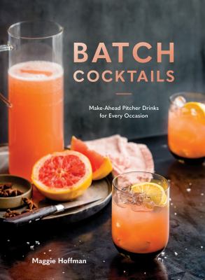 Batch cocktails : make-ahead pitcher drinks for every occasion /