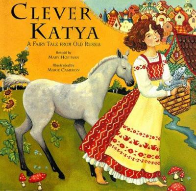 Clever Katya : a fairy tale from old Russia /