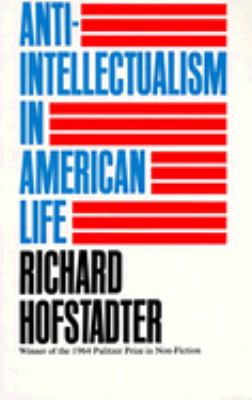 Anti-intellectualism in American life /