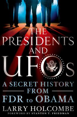 The Presidents and UFOs : a secret history, from FDR to Obama /