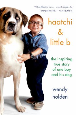 Haatchi & Little B : the inspiring true story of one boy and his dog /