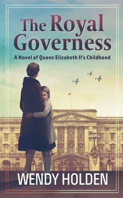 The royal governess : [large type] a novel of Queen Elizabeth II's childhood /