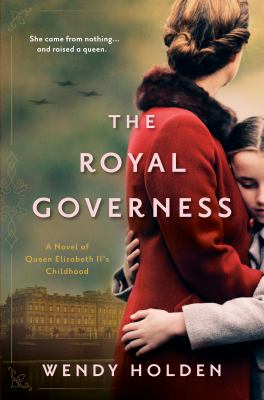 The royal governess : a novel of Queen Elizabeth II's childhood /