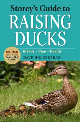 Storey's guide to raising ducks : breeds, care, health /