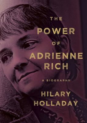 The power of Adrienne Rich : a biography /