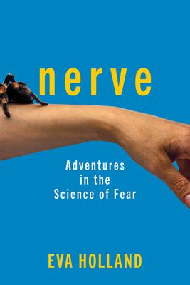 Nerve : adventures in the science of fear /