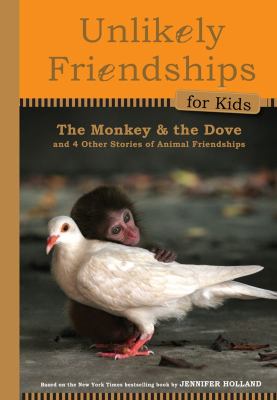 The monkey and the dove : and four other true stories of animal friendships /