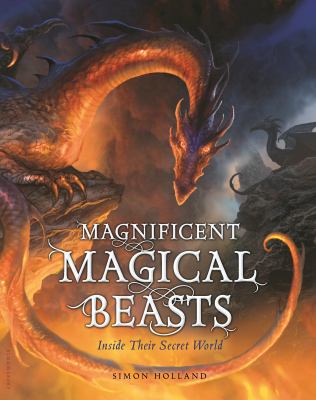 Magnificent magical beasts : inside their secret world /
