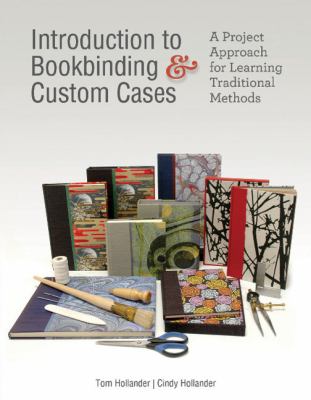 Introduction to bookbinding & custom cases : a project approach for learning traditional methods /