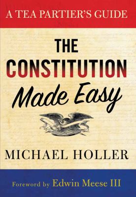 The Constitution made easy : a Tea Partier's guide /