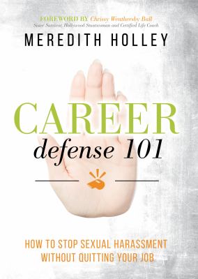 Career defense 101 : how to stop sexual harassment without quitting your job /