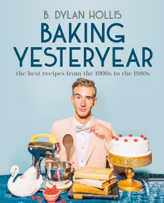 Baking yesteryear : the best recipes from the 1900s to the 1980s /