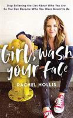 Girl, wash your face [compact disc, unabridged] : stop believing the lies about who you are so you can become who you were meant to be /
