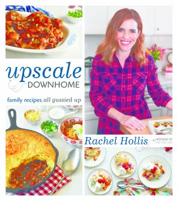 Upscale downhome : family recipes, all gussied up /